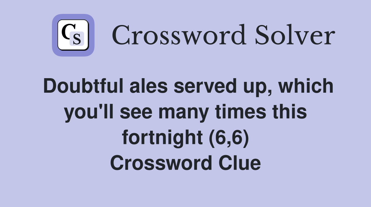 Doubtful ales served up, which you'll see many times this fortnight (6